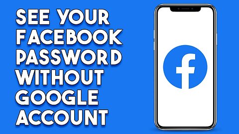 How To See Your Facebook Password Without Google Account