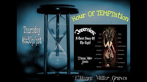 Hour Of Temptation- Mod. 1 "Inversion: A Twist Away Of The Light"- Etienne Miller Graves