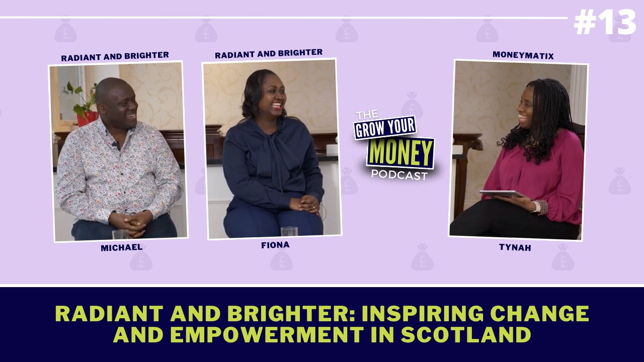 Radiant and Brighter: Inspiring Change and Empowerment in Scotland #moneymatix