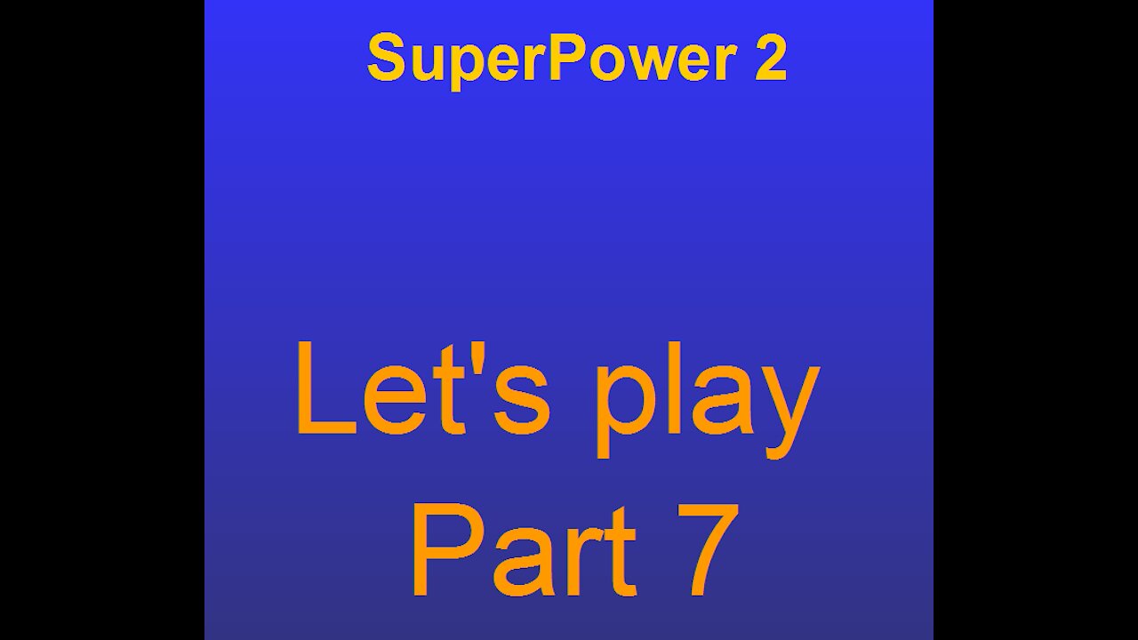Superpower 2 lets play part 7