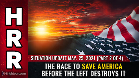 Situation Update, May 25th, 2021 - P2 - The race to save America