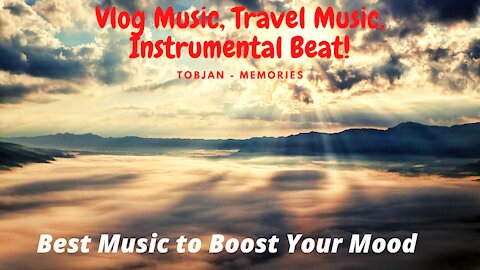 Best Music to Boost Your Mood | Tobjan - Memories | Vlog Music, Travel Music, Instrumental Beat |