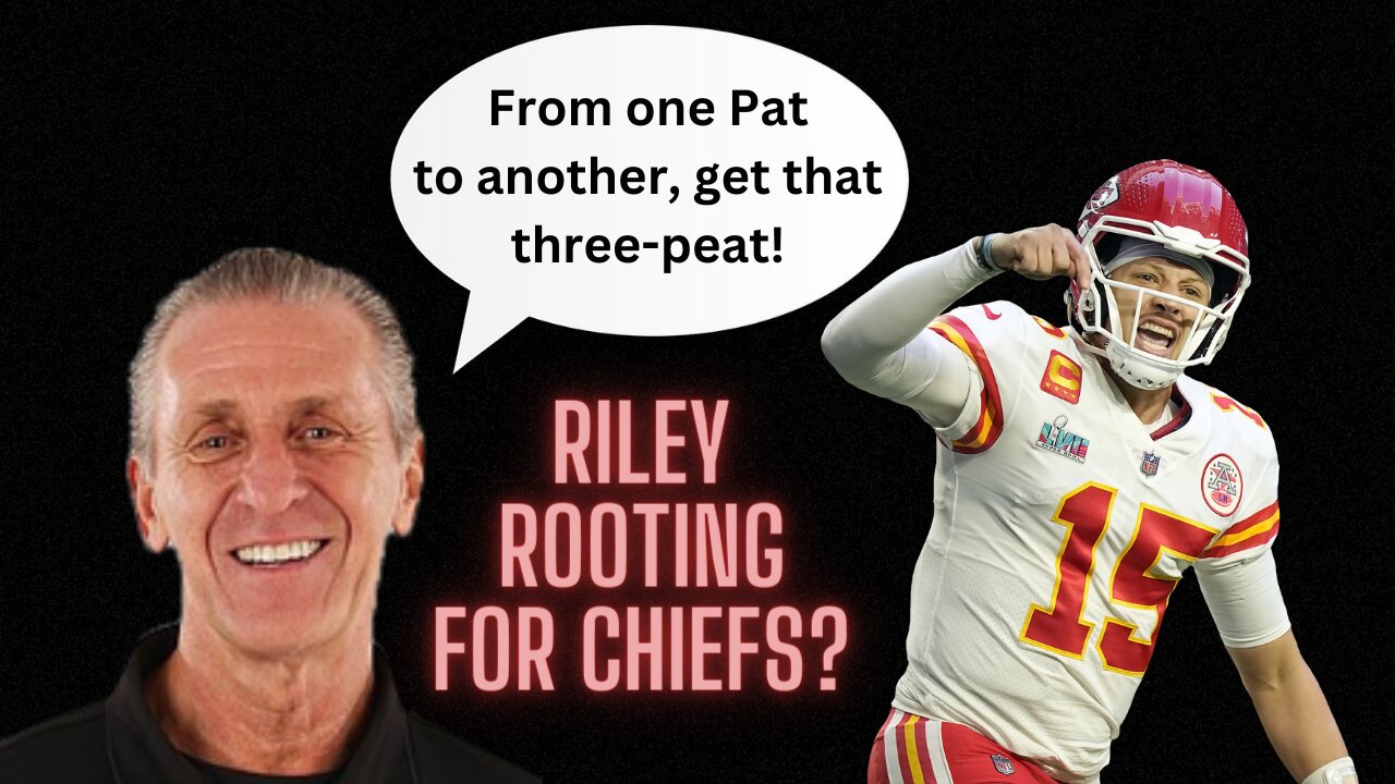 Why does Pat Riley want to see the Chiefs win their third straight Super Bowl?