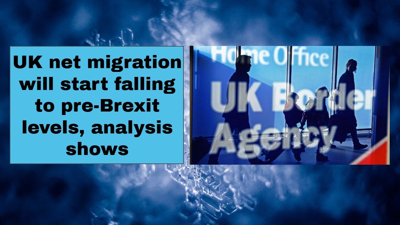 UK net migration will start falling to pre Brexit levels, analysis shows
