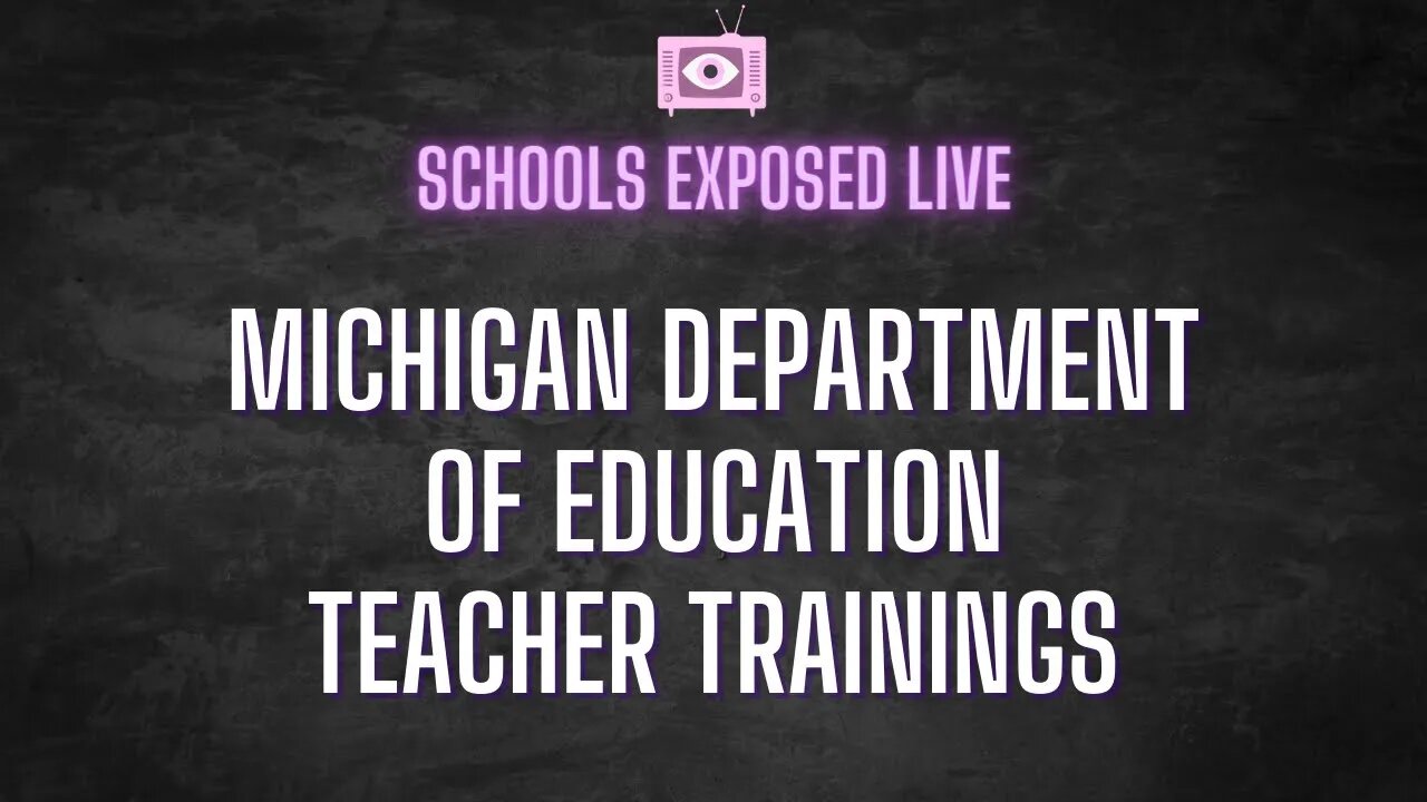 SCHOOLS EXPOSED: Michigan Dept of Education Groomer Trainings Continued