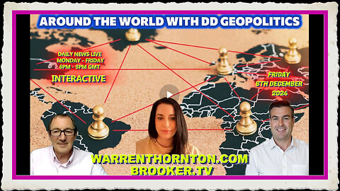 AROUND THE WORLD WITH DD GEOPOLITICS WITH SARAH BILLS, WARREN THORNTON PAUL BROOKER