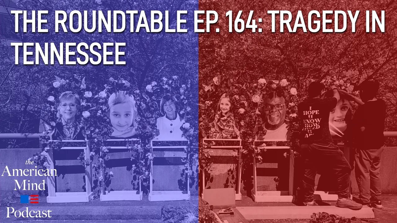 Tragedy in Tennessee | The Roundtable Ep. 164 by The American Mind