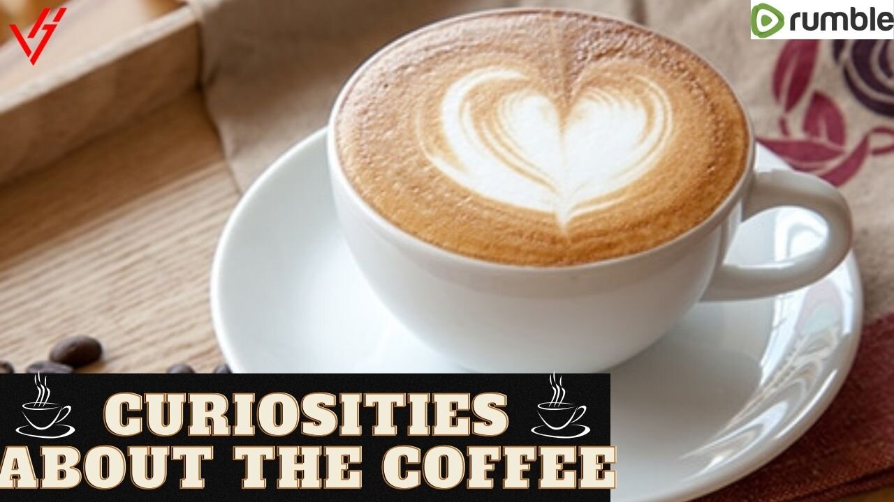 Curiosities about the Coffee