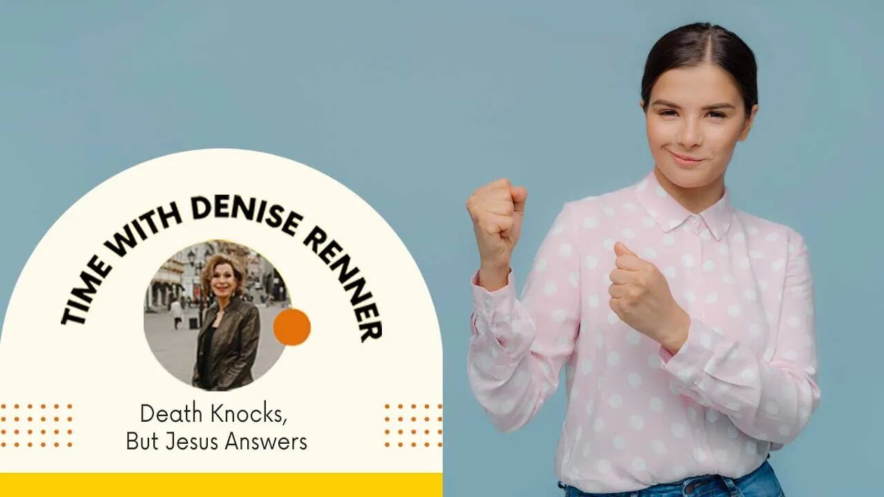 Death Knocks, But Jesus Answers — Denise Renner (With Heather Z)