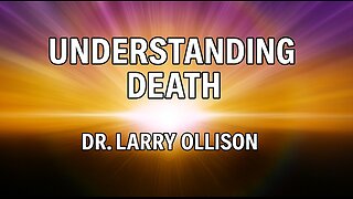 Understanding Death - Dr. Larry Ollison