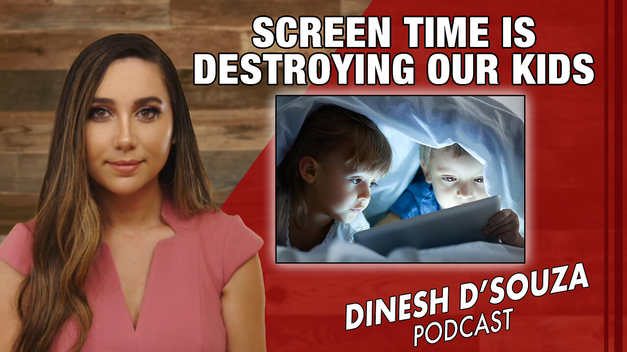 SCREEN TIME IS DESTROYING OUR KIDS Dinesh D’Souza Podcast Ep 857