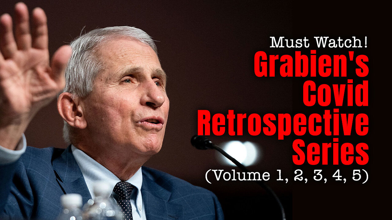 Must Watch! Grabien's Covid Retrospective Series (Volume 1, 2, 3, 4, 5)