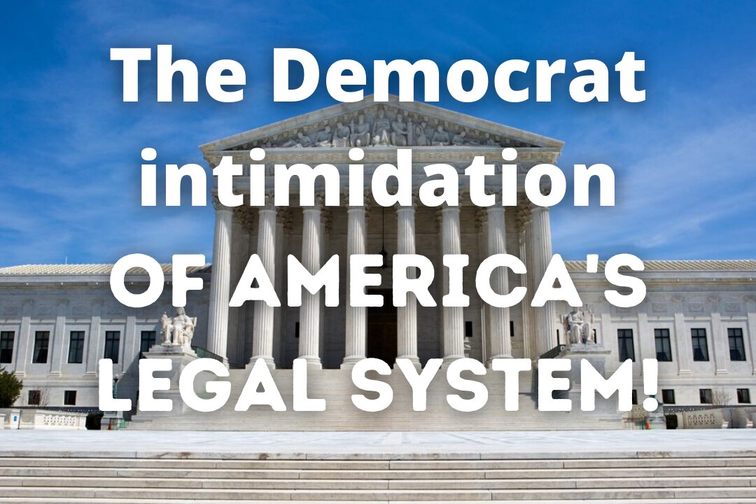 The Democrat intimidation of America's legal system!