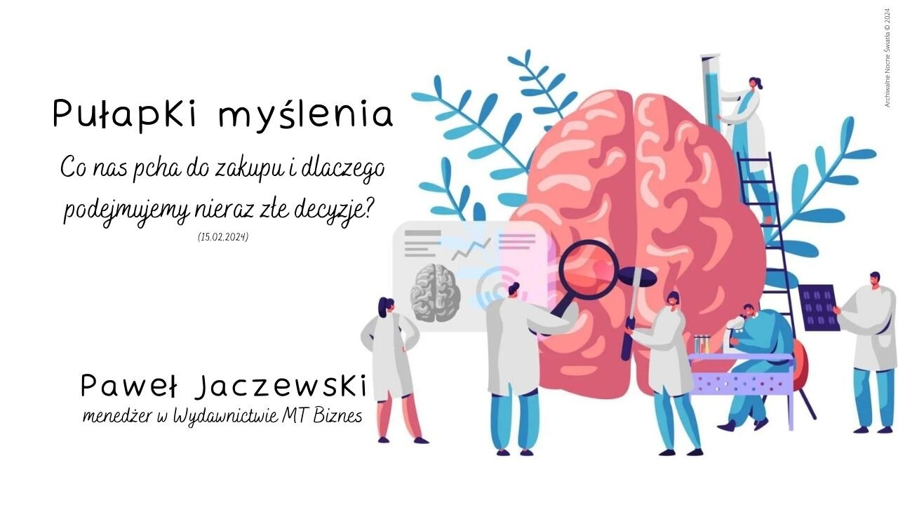 Pułapki myślenia - Co nas pcha do zakupu i dlaczego podejmujemy nieraz złe decyzje? (15.02.2024)