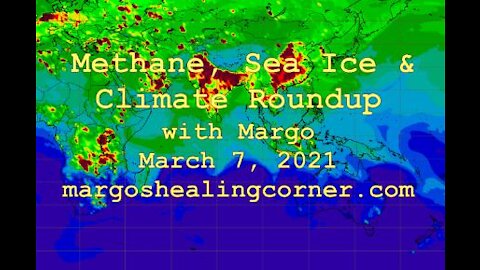 Methane, Sea Ice & Climate Roundup with Margo (Mar. 7, 2021)