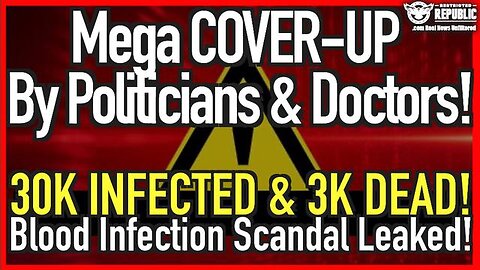 MEGA COVER-UP BY POLITICIANS & DOCTORS: 30K INFECTED & 3K DEAD! BLOOD INFECTION SCANDAL LEAKED!