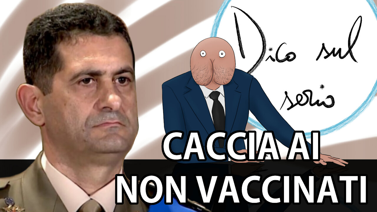 Il generale FIGLIUOLO ha aperto la CACCIA ai NON VACCINATI