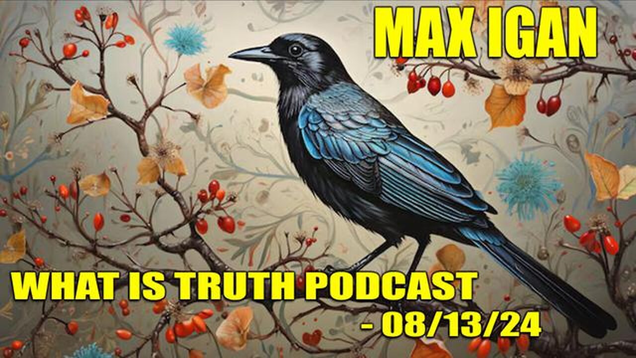 Max Igan - What is Truth Podcast 199 - 08/13/24