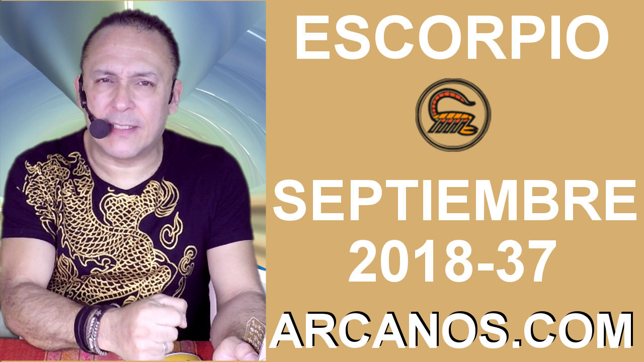 HOROSCOPO ESCORPIO-Semana 2018-37-Del 9 al 15 de septiembre de 2018-ARCANOS.COM