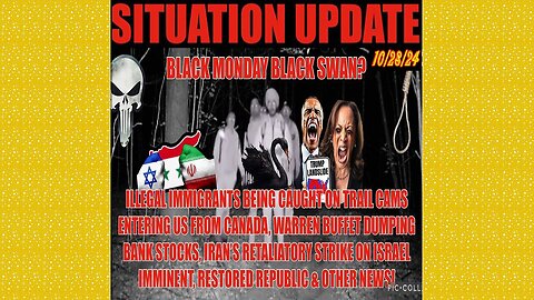 SITUATION UPDATE 10/28/24 - Iran-Israel Retaliation, Illegals Crossing From Canada, Black Monday?