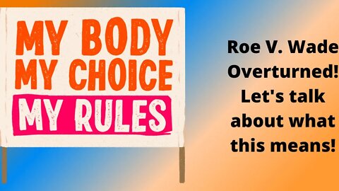 Roe V. Wade Overturned- Understanding the Basics