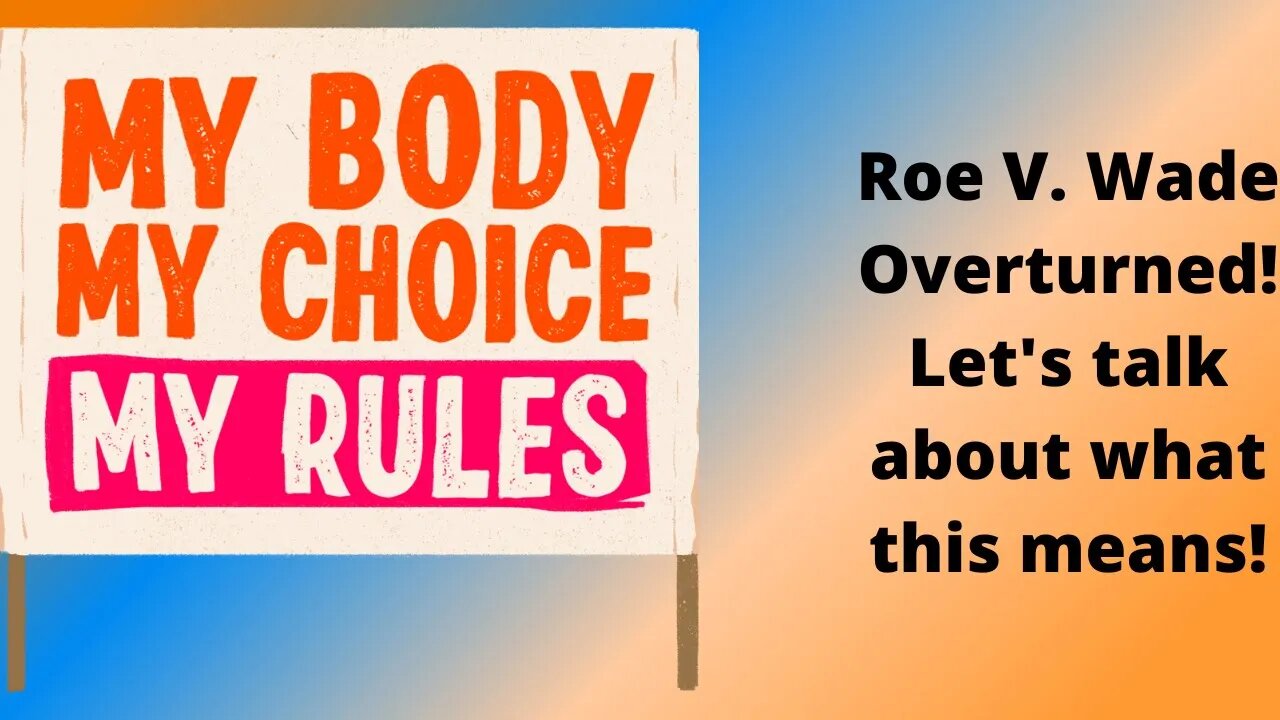 Roe V. Wade Overturned- Understanding the Basics