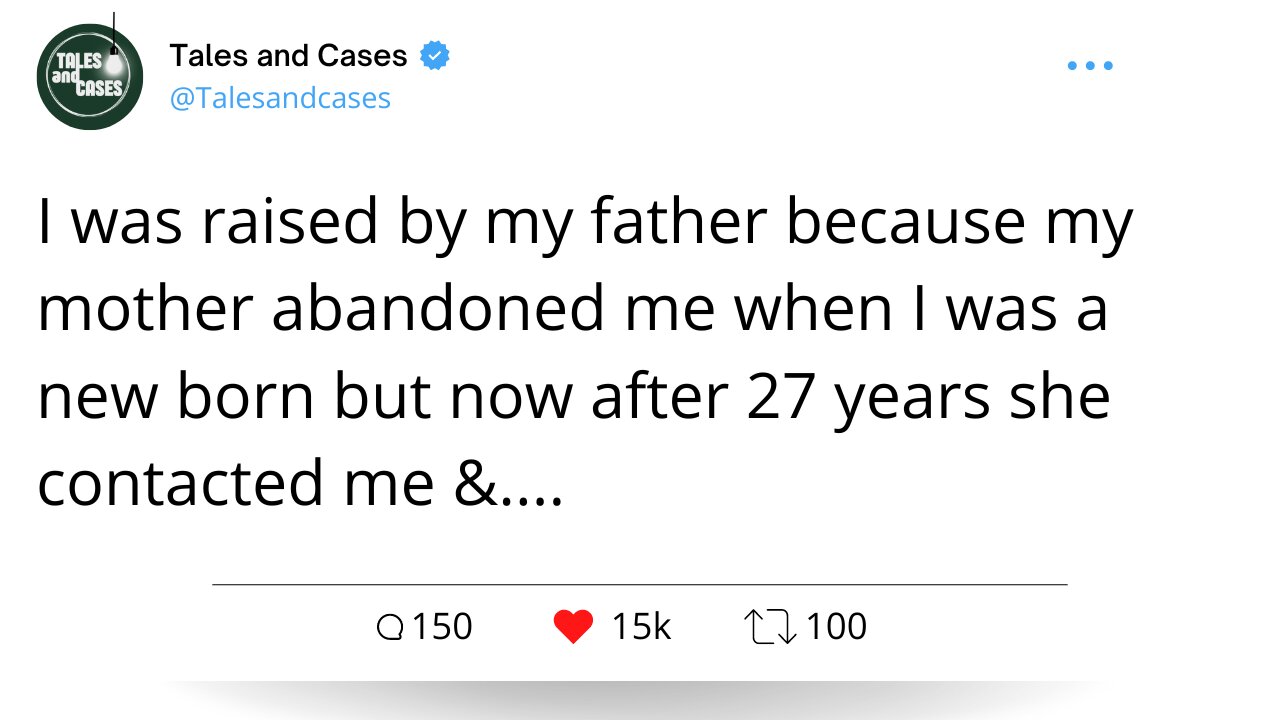 I was raised by my father because my mother abandoned me when I was a new born. #redditstories