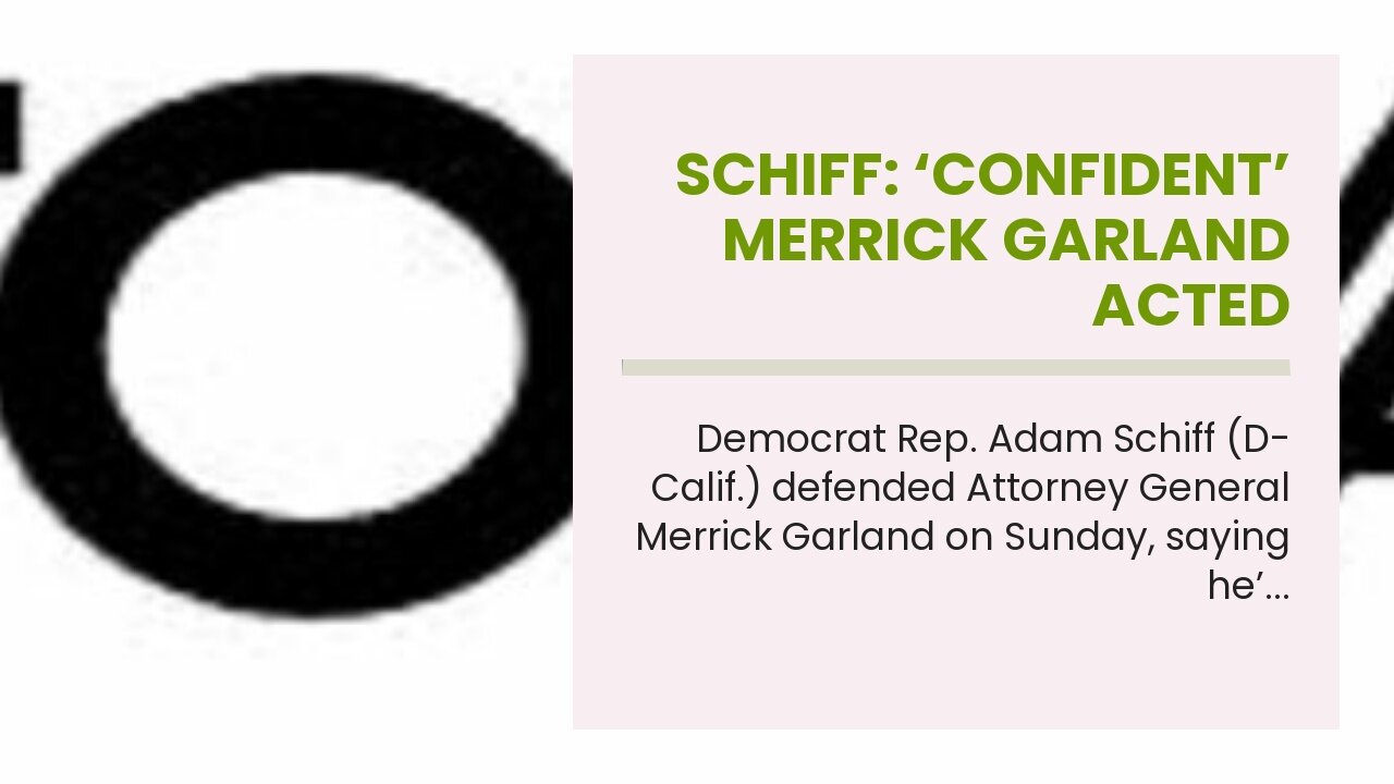 Schiff: ‘Confident’ Merrick Garland Acted ‘Appropriately’ on Mar-a-Lago Raid