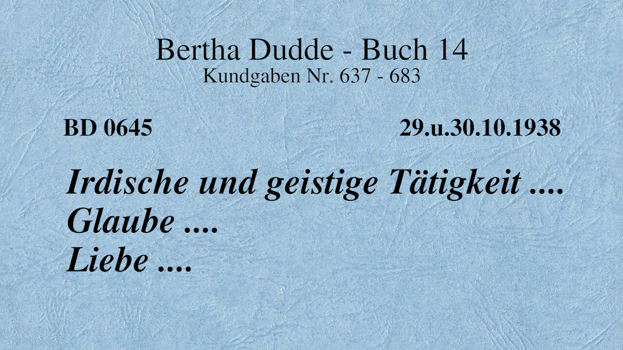 BD 0645 - IRDISCHE UND GEISTIGE TÄTIGKEIT .... GLAUBE .... LIEBE ....