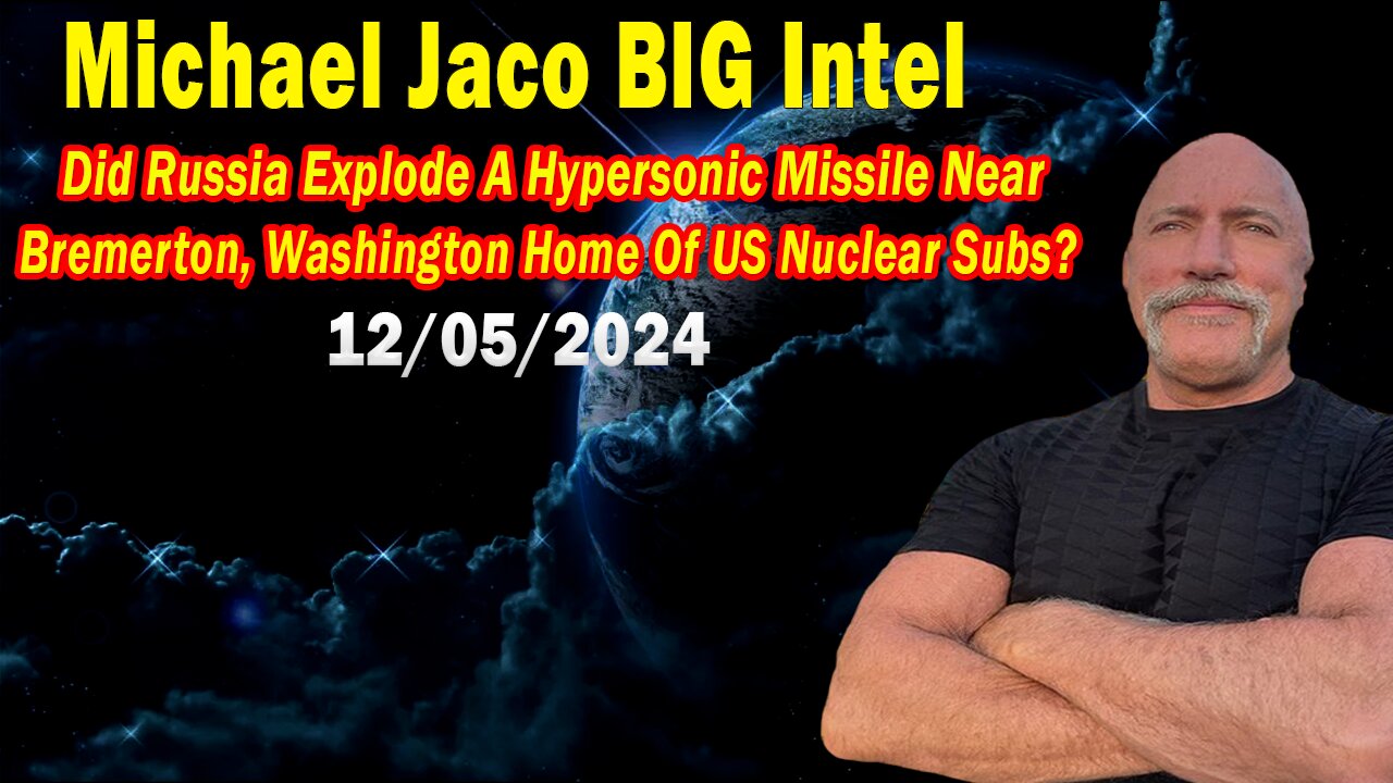 Michael Jaco BIG Intel Dec 5: "Did Russia Explode A Hypersonic Missile, Home Of US Nuclear Subs?"