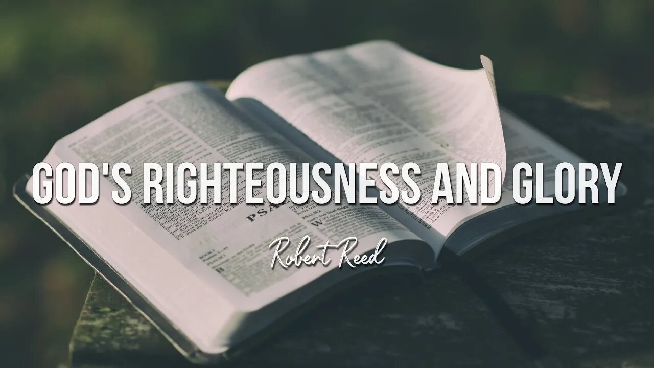 Robert Reed - God's Righteousness and Glory