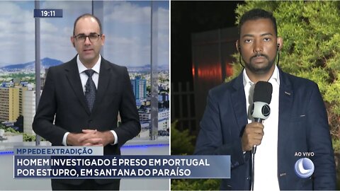 MP pede extradição: homem investigado é preso em Portugal por estupro, em Santana do Paraíso.