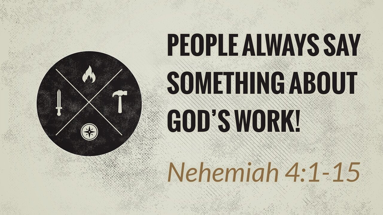 July 17, 2022 - Sunday AM - MESSAGE - People Always Say Something About God’s Work (Neh. 4:1-15)