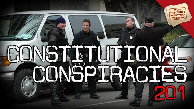 Stuff They Don't Want You To Know: Constitutional Conspiracies 201