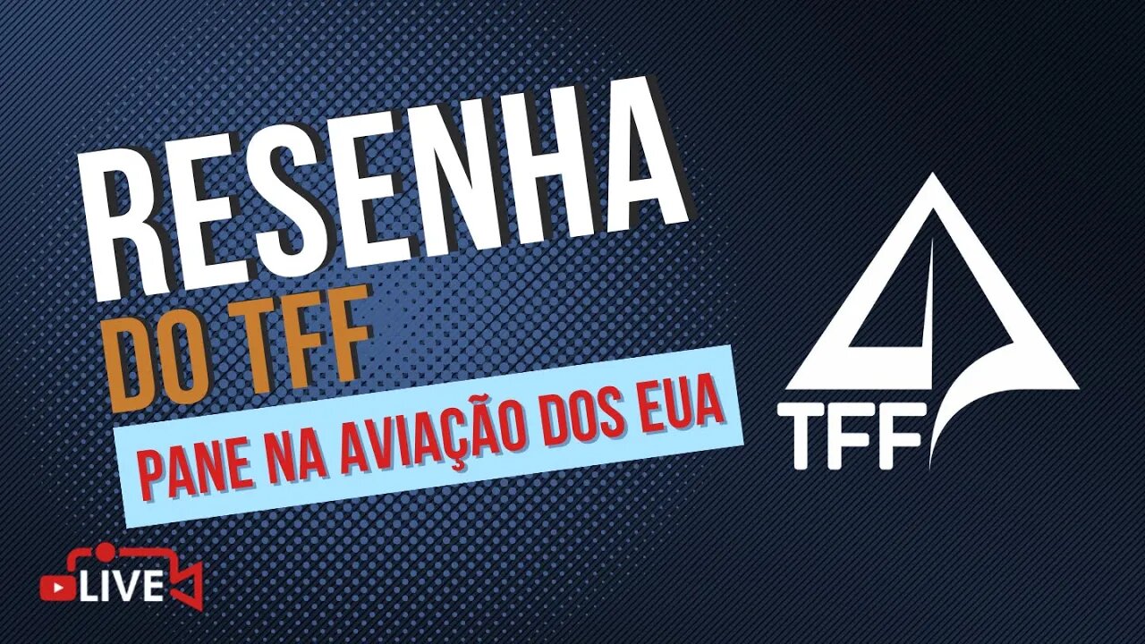 🎤 RESENHA TFF com Tiozão - Pane no Controle Aéreo dos EUA