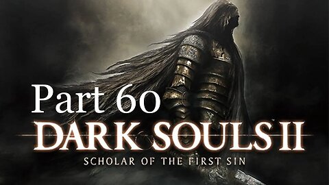 DARK SOULS II: SOTFS- Part 60: Dragon's Sanctum