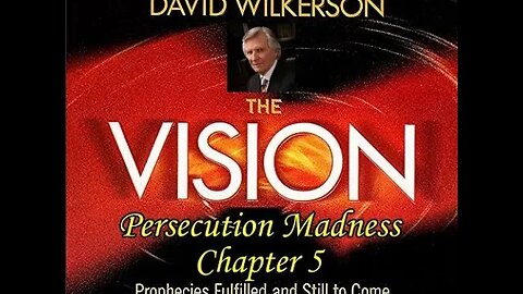 David Wilkerson's The Vision Chapter 5 - Persecution Madness