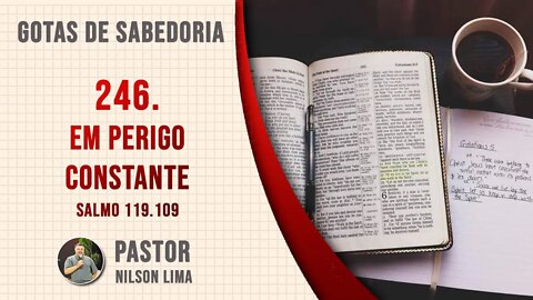 🔴 246. Em perigo constante - Salmo 119.109 - Pr. Nilson Lima #DEVOCIONAL