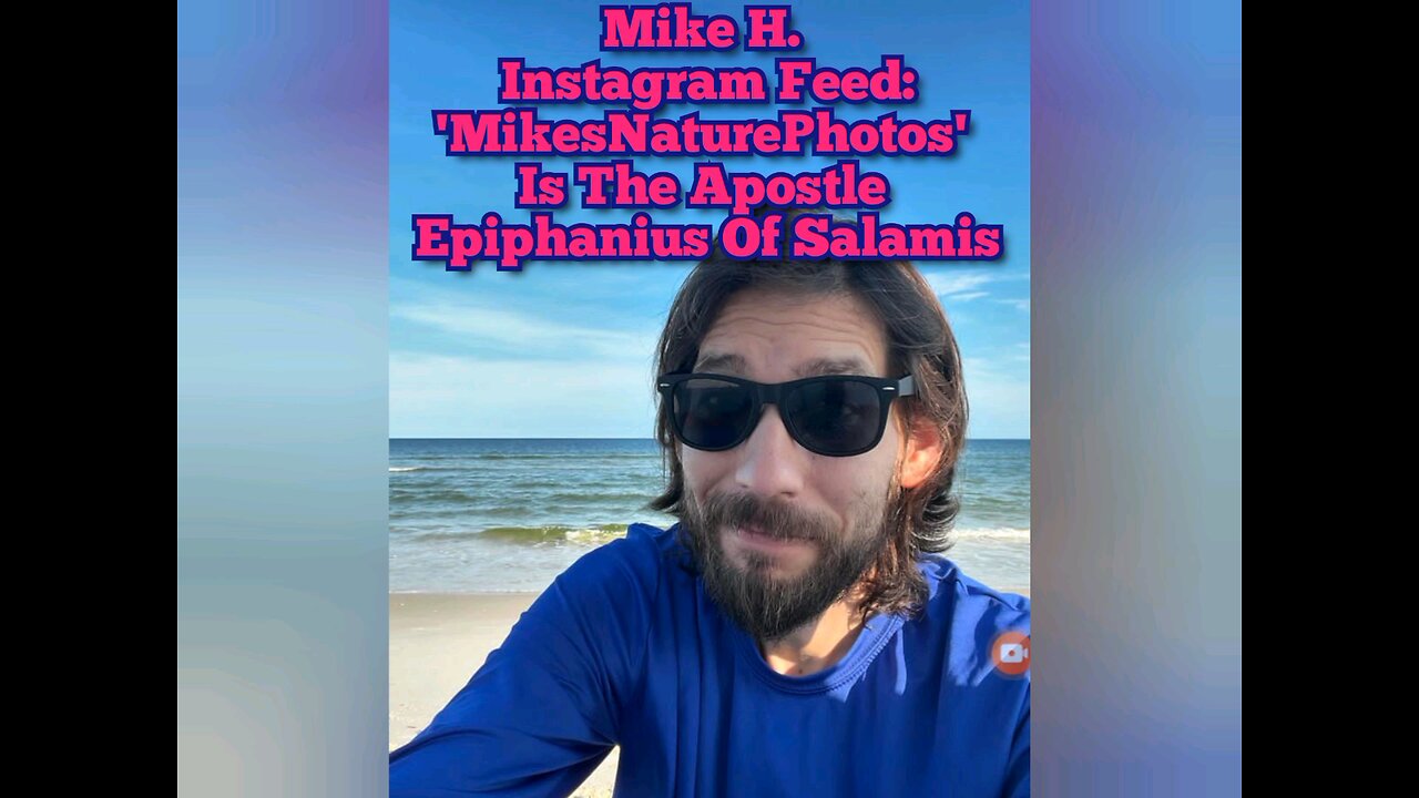 Mike H. Of Instagram Feed: 'MikesNaturePhotos' Is The Apostle Epiphanius Of Salamis