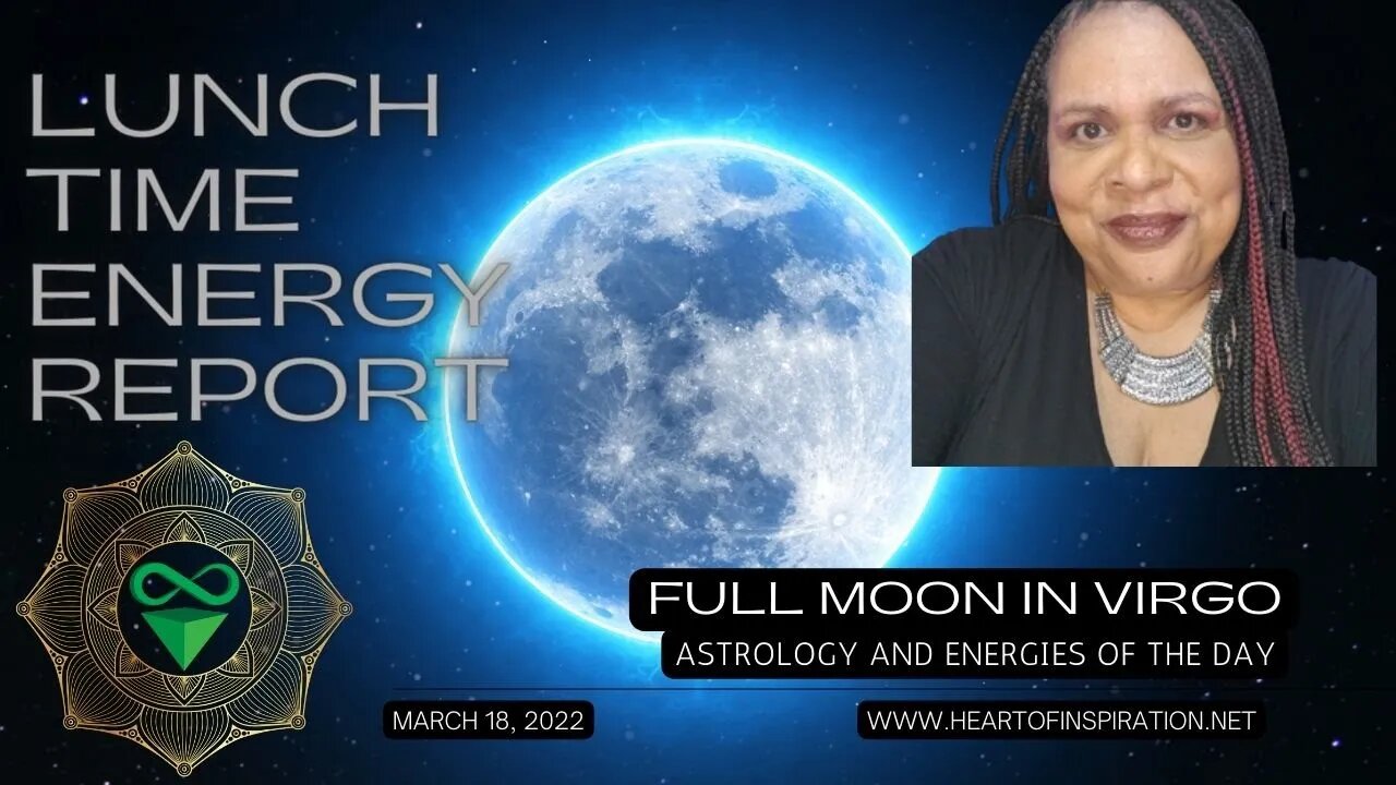 Lunchtime Energy Report March 18, 2022 | FULL MOON in VIRGO | Astrology and Tarot