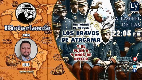 Los Bravos de Atacama y el Plan a 4 años de Hitler - Historiando Ep. 18.