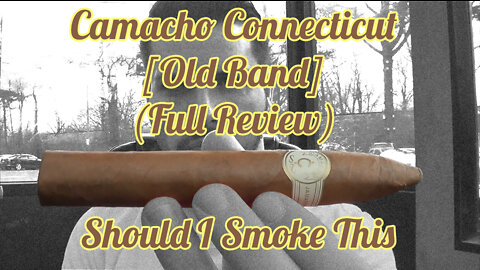 Camacho Connecticut (Old Band) (Full Review) - Should I Smoke This