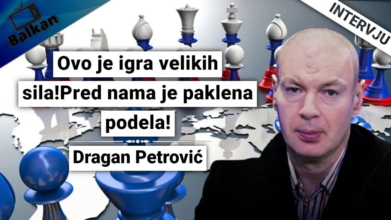 Dragan Petrović -Ovo je igra velikih sila!Pred nama je paklena podela!