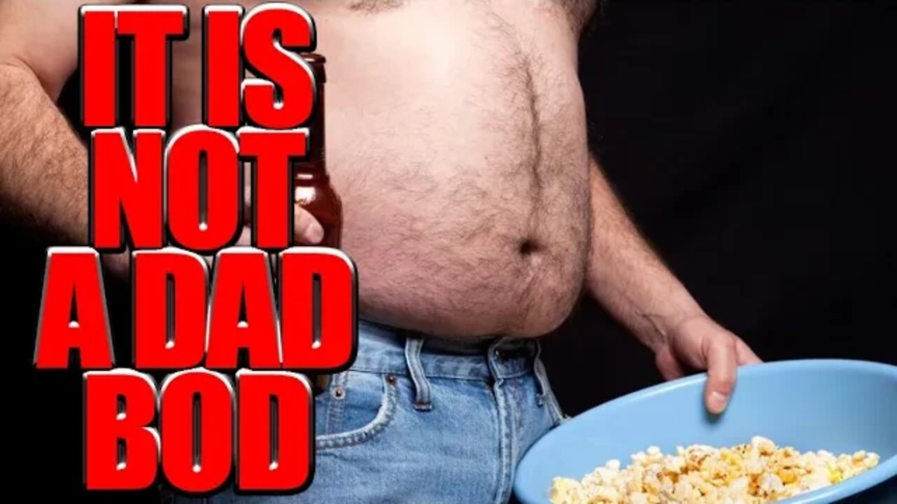 It is NOT a DAD BOD! | Harsh Truth Vid 4