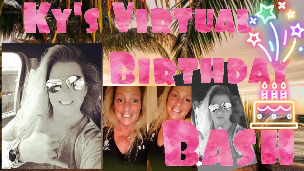 Ky's Virtual Birthday Bash