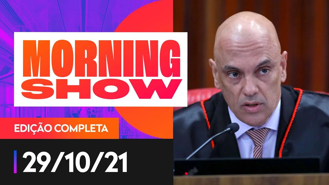 MORAES PROMETE PRISÃO POR FAKE NEWS EM 2022 - MORNING SHOW - 29/10/21