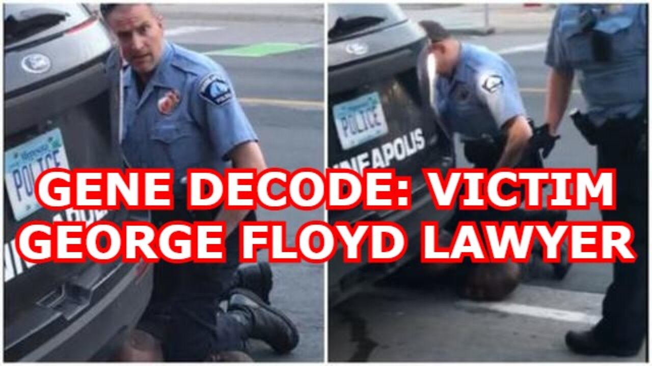 GENE DECODE: VICTIM GEORGE FLOYD LAWYER