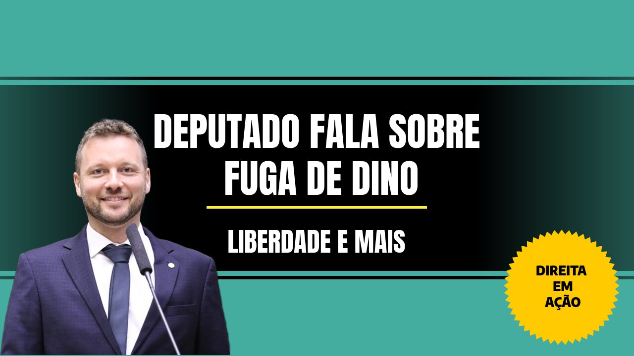 DEPUTADO FALA SOBRE FUGA DE DINO, LIBERDADE E MAIS.