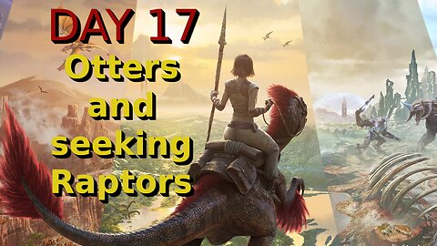 Ark Survival Ascended - The Island - Day 17: Otters and seeking Raptors