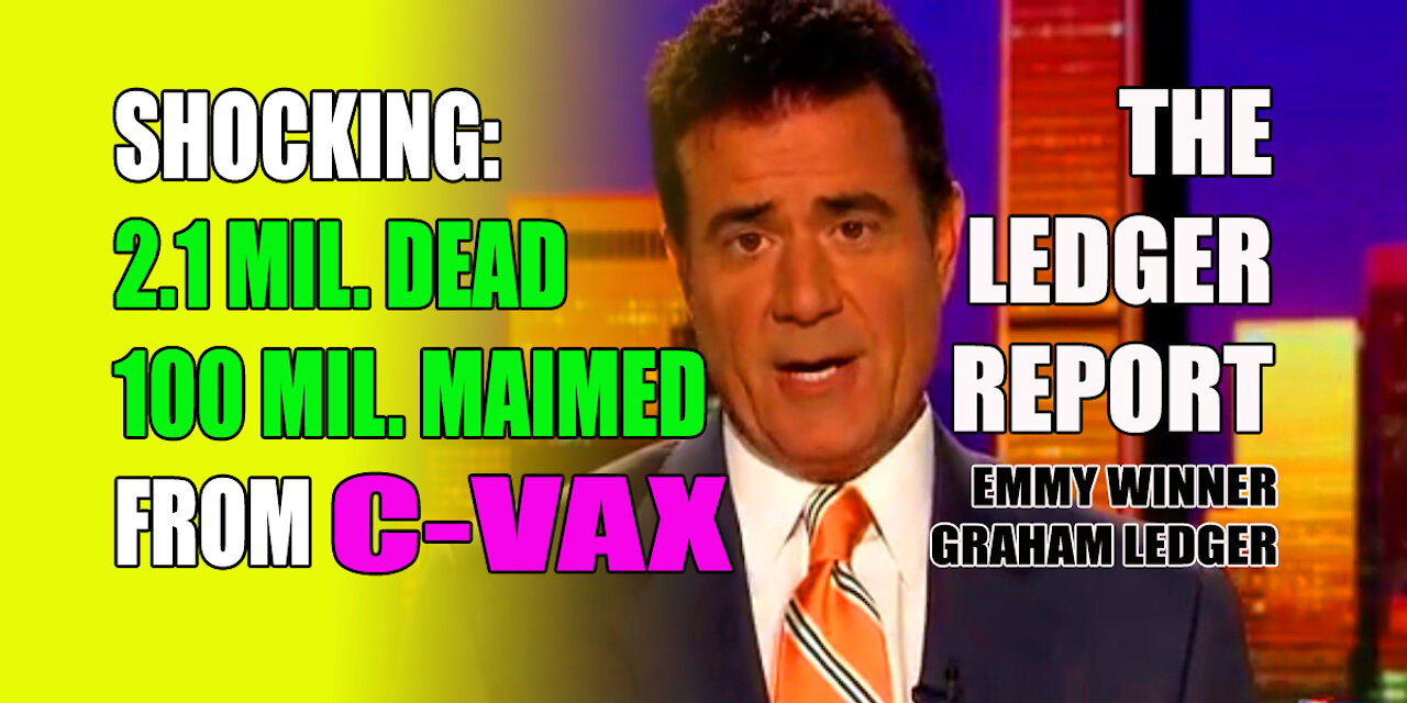 Shocking Truth: 2.1 Million Dead, 100 Million Maimed From C-Vax